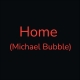 Home (M.Buble)